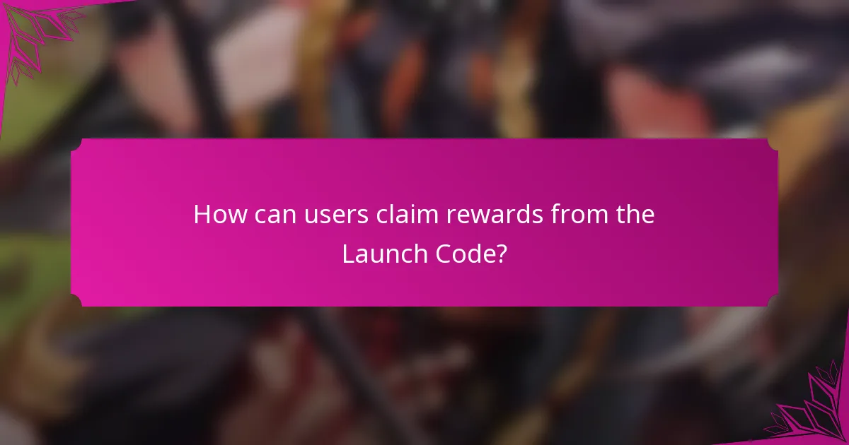How can users claim rewards from the Launch Code?