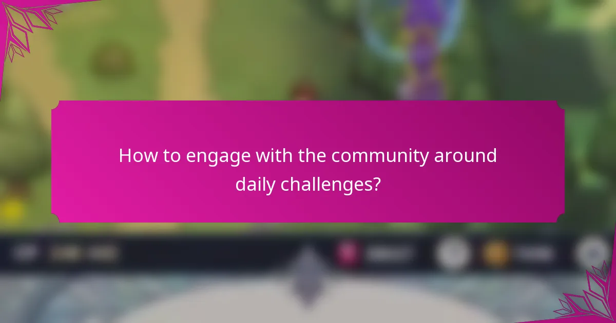 How to engage with the community around daily challenges?