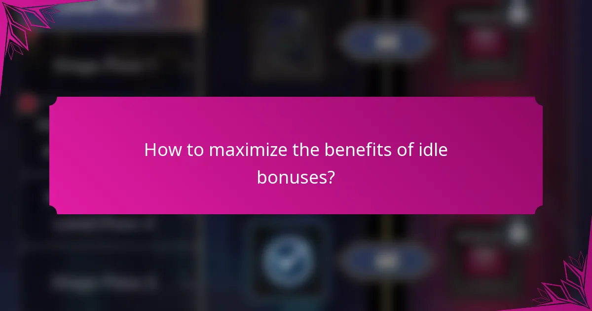 How to maximize the benefits of idle bonuses?