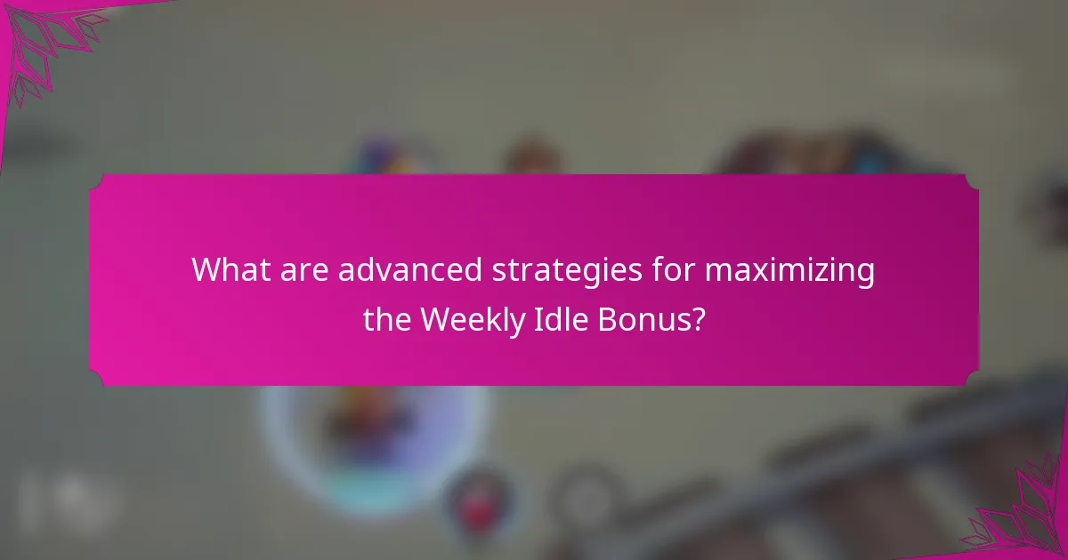 What are advanced strategies for maximizing the Weekly Idle Bonus?