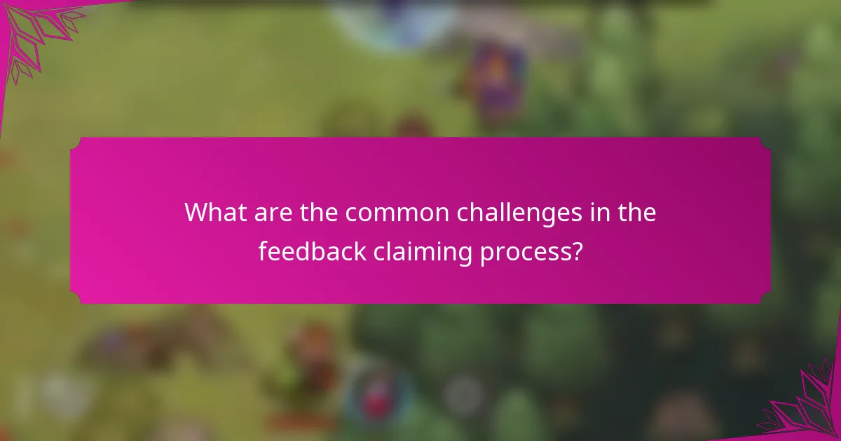 What are the common challenges in the feedback claiming process?