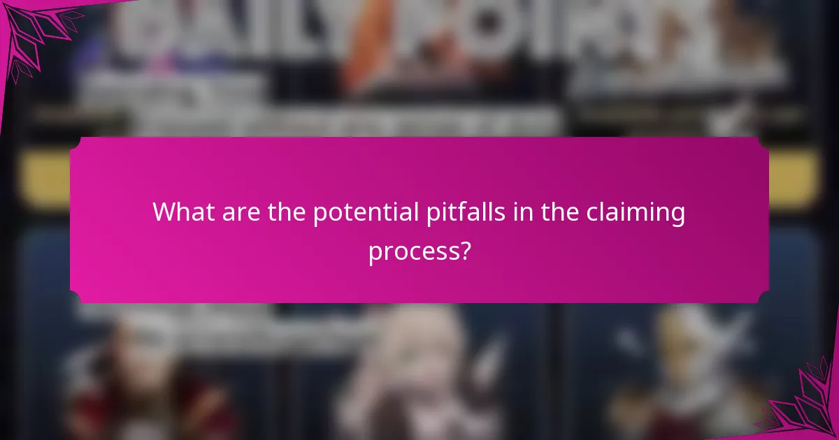 What are the potential pitfalls in the claiming process?