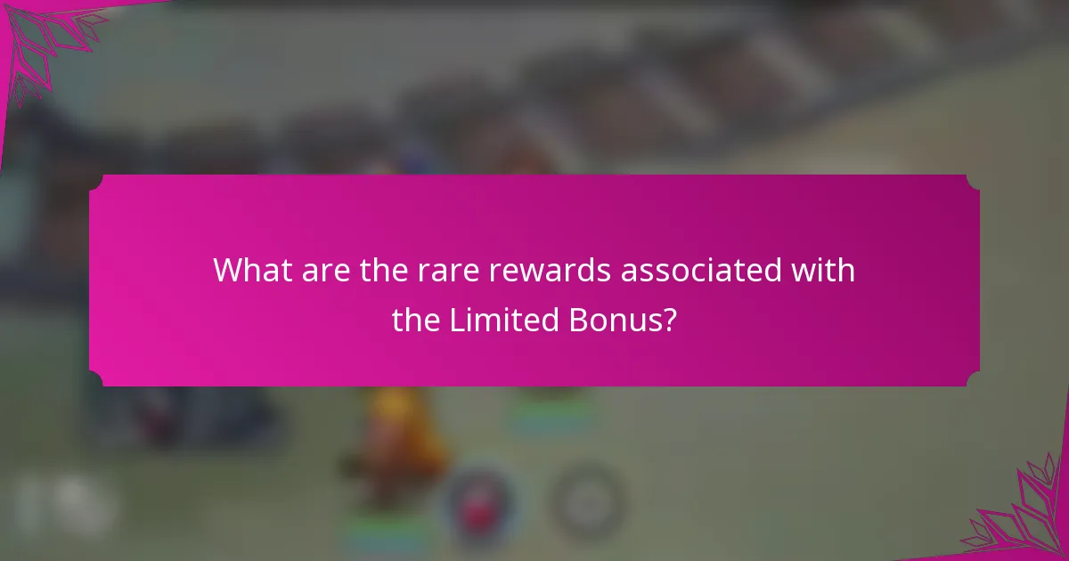 What are the rare rewards associated with the Limited Bonus?