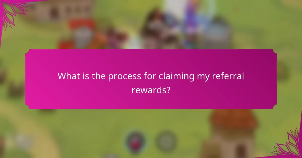 What is the process for claiming my referral rewards?
