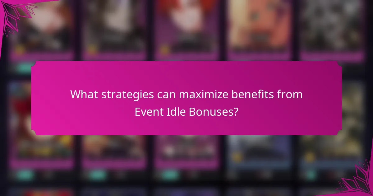 What strategies can maximize benefits from Event Idle Bonuses?