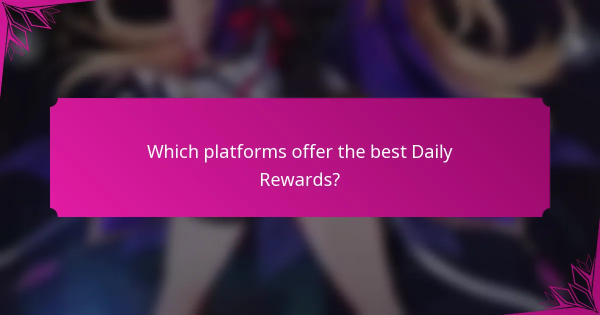 Which platforms offer the best Daily Rewards?
