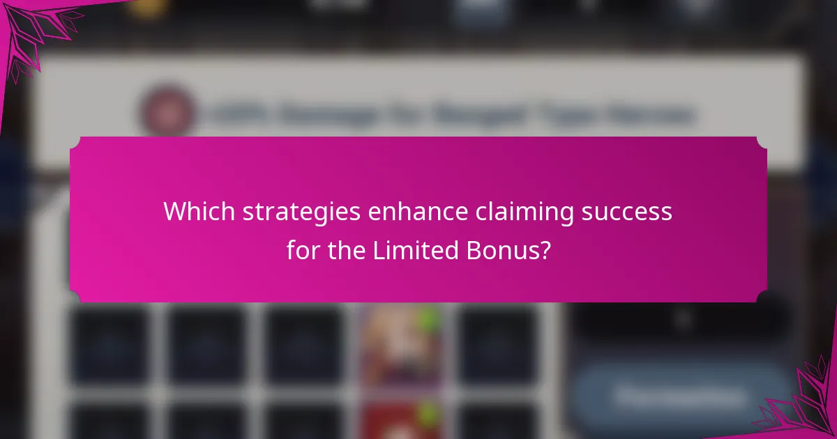 Which strategies enhance claiming success for the Limited Bonus?
